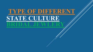 TYPE OF DIFFERENT
STATE CULTURE
BRIDAL JEWLERY
 
