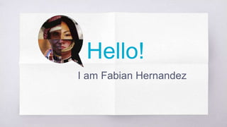 Hello!
I am Fabian Hernandez
 