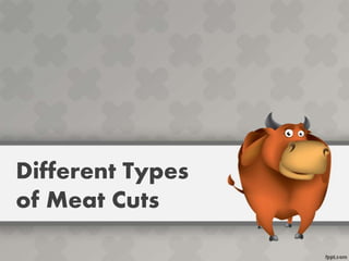 Different Types
of Meat Cuts
 