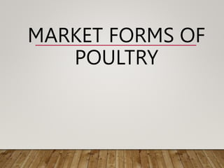 MARKET FORMS OF
POULTRY
 