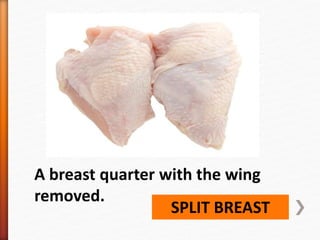 SPLIT BREAST
A breast quarter with the wing
removed.
 
