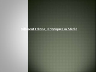 Different Editing Techniques in Media
 