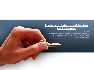 Electrical and Mechanical Services
For All Purpose
OFFICE 104 -
Al Istiqlal Super Market (164) Building, Al Falah St. - Abu Dhabi Branch
call : 971 2 6664551 , F : +971 2 6223568 , M : +971 50 3363491
Email: info@ohmuae.net
 