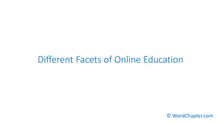 Different Facets of Online Education
© WordChapter.com
 