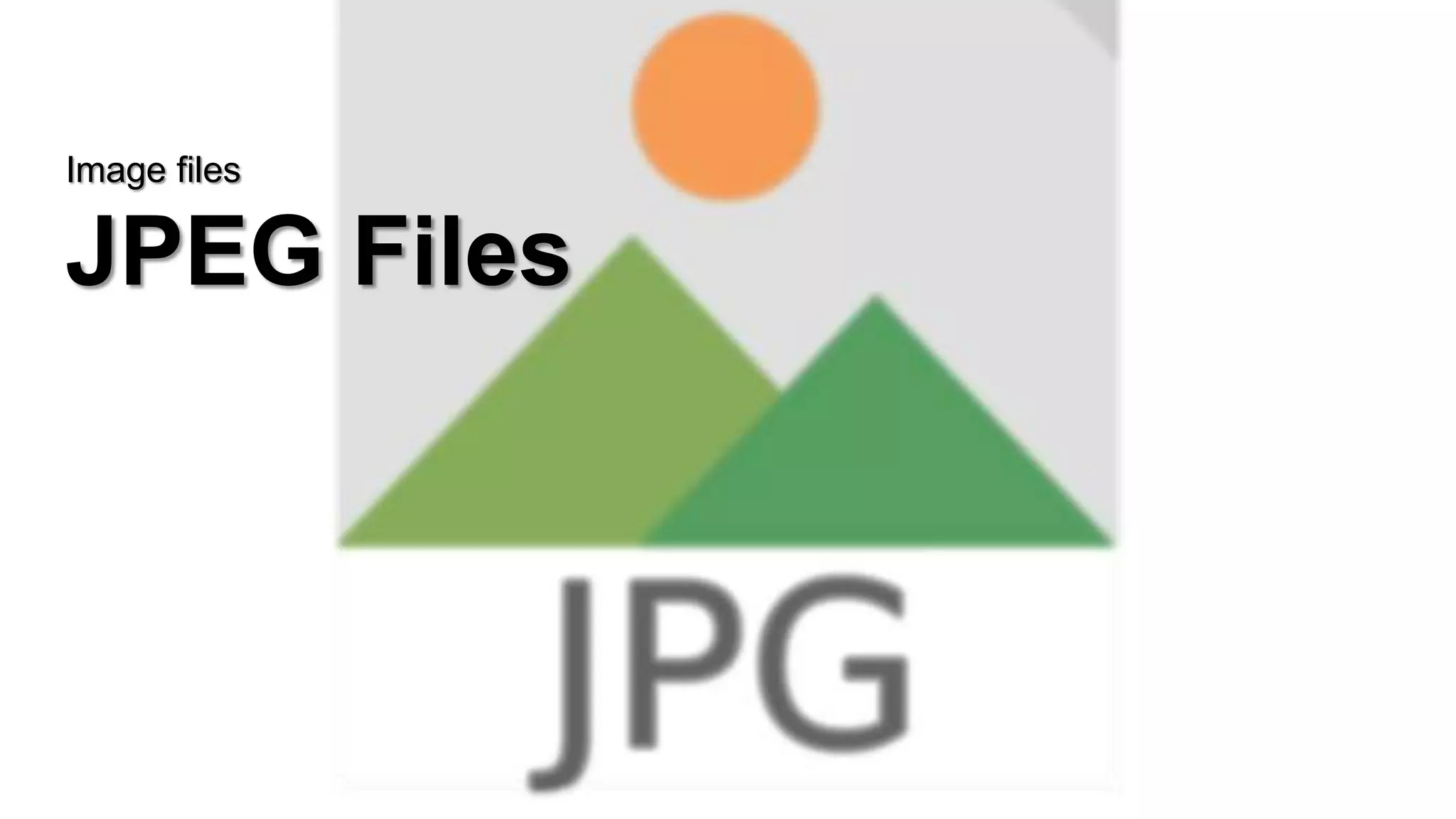 Image files
JPEG Files
15
 