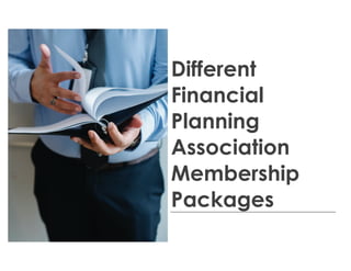 Different
Financial
Planning
Association
Membership
Packages
 