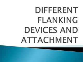 DIFFERENT FLANKING DEVICES AND ATTACHMENT 