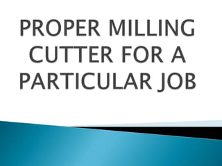 PROPER MILLING CUTTER FOR A PARTICULAR JOB