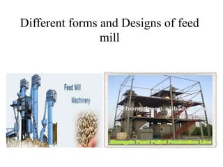 Different forms and Designs of feed
mill
 