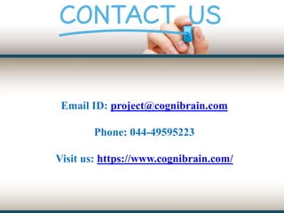 Email ID: project@cognibrain.com
Phone: 044-49595223
Visit us: https://www.cognibrain.com/
 