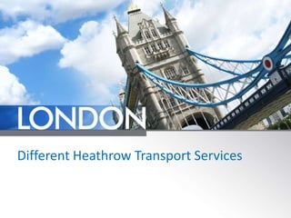 Different Heathrow Transport Services
 