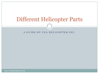 A Guide by USA Helicopter Inc. Different Helicopter Parts http://usahelicopterinc.com 