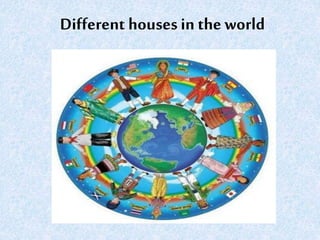 Different houses in the world
 