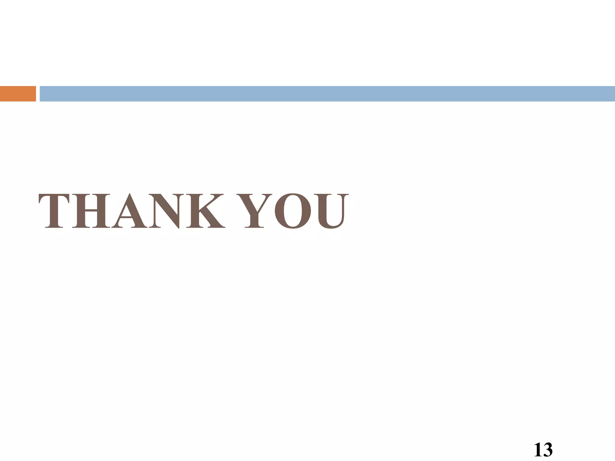 THANK YOU
13
 