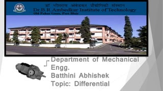 Department of Mechanical
Engg.
Batthini Abhishek
Topic: Differential
 