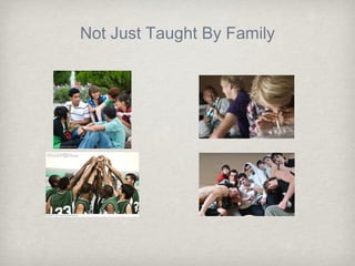 Not Just Taught By Family
 
