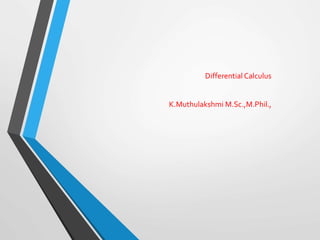 Differential Calculus
K.Muthulakshmi M.Sc.,M.Phil.,
 
