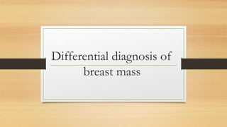 Differential diagnosis of
breast mass
 