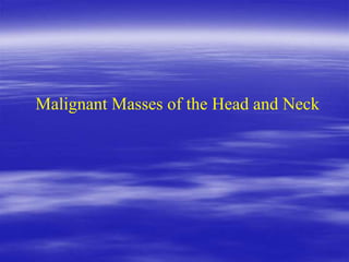 Malignant Masses of the Head and Neck
 