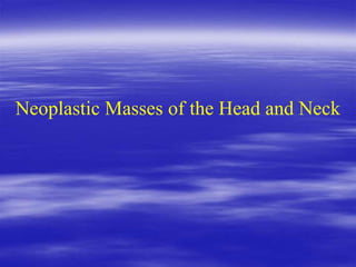 Neoplastic Masses of the Head and Neck
 