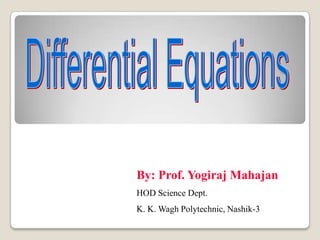 By: Prof. Yogiraj Mahajan
HOD Science Dept.
K. K. Wagh Polytechnic, Nashik-3
 