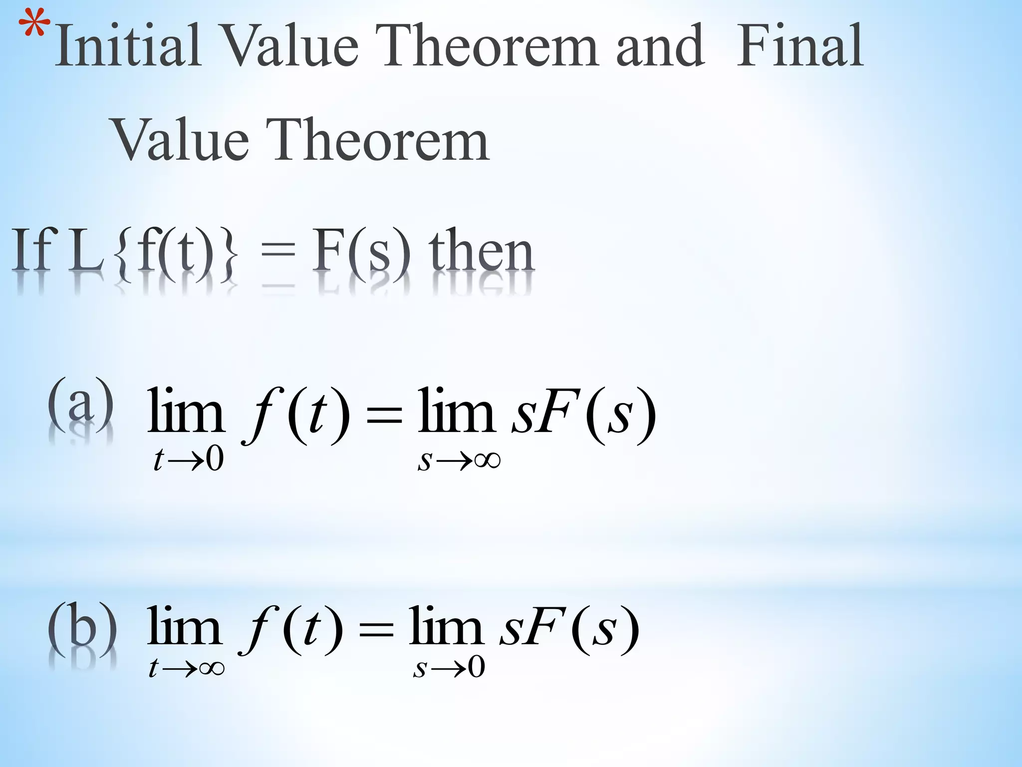 *Initial Value Theorem and Final
Value Theorem
)(lim)(lim
0
ssFtf
st 

)(lim)(lim
0
ssFtf
st 

 