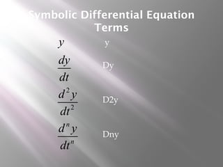 Symbolic Differential Equation
Terms
2
2
n
n
y
dy
dt
d y
dt
d y
dt
y
Dy
D2y
Dny
 