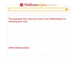 The examples here show you how to use WolframAlpha for
checking your work.




Differential Equations
 
