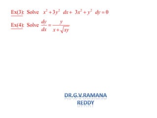 2 2 2 2
Ex(3): Solve 3 3 0x y dx x y dy
Ex(4): Solve
dy y
dx x xy
 