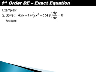 1st Order DE – Exact Equation
Examples:
2. Solve :   0cos214 2

dx
dy
yxxy
Answer:
 