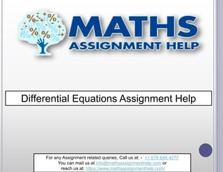 Differential Equations Assignment Help
For any Assignment related queries, Call us at: - +1 678 648 4277
You can mail us at info@mathsassignmenthelp.com or
reach us at: https://www.mathsassignmenthelp.com/
 