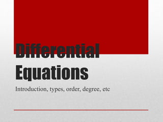 Differential
Equations
Introduction, types, order, degree, etc
 