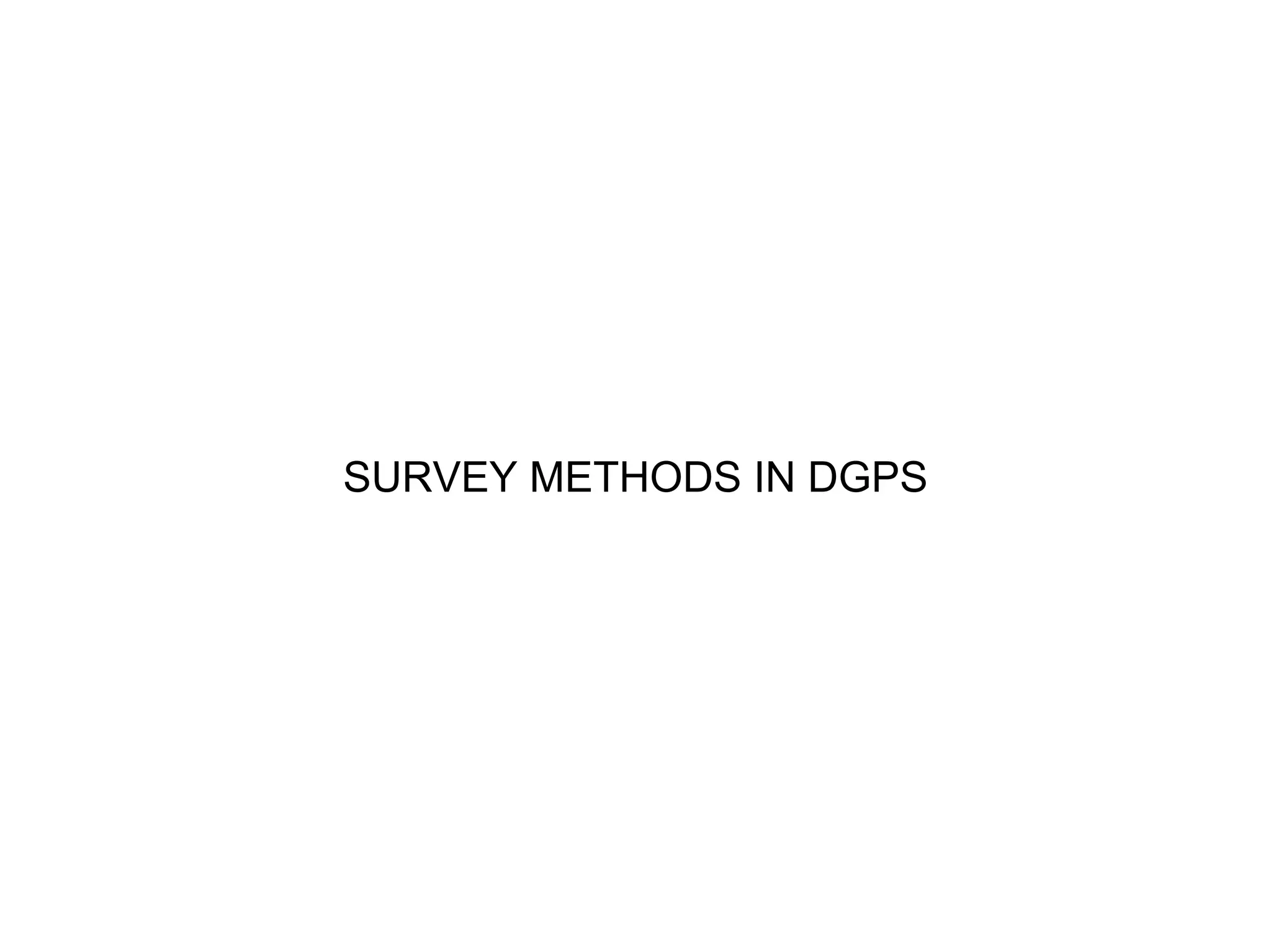 SURVEY METHODS IN DGPS
 