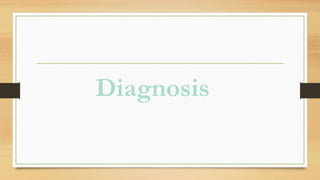 Diagnosis
 