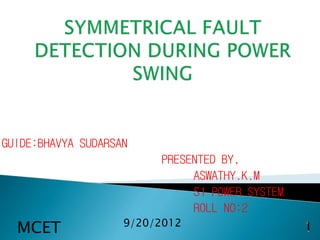 GUIDE:BHAVYA SUDARSAN
PRESENTED BY,
ASWATHY.K.M
S1 POWER SYSTEM
ROLL NO:2
9/20/2012
MCET
 