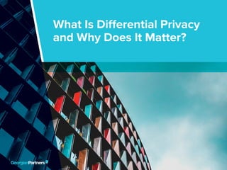 What Is Differential Privacy and Why Does It Matter? 1
What Is Differential Privacy
and Why Does It Matter?
 