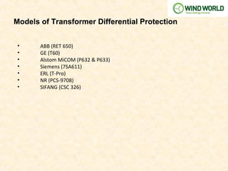 Models of Transformer Differential Protection
• ABB (RET 650)
• GE (T60)
• Alstom MiCOM (P632 & P633)
• Siemens (7SA611)
• ERL (T-Pro)
• NR (PCS-9708)
• SIFANG (CSC 326)
 
