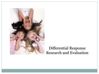 Differential Response
Research and Evaluation
 