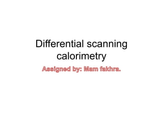 Differential scanning
calorimetry
 