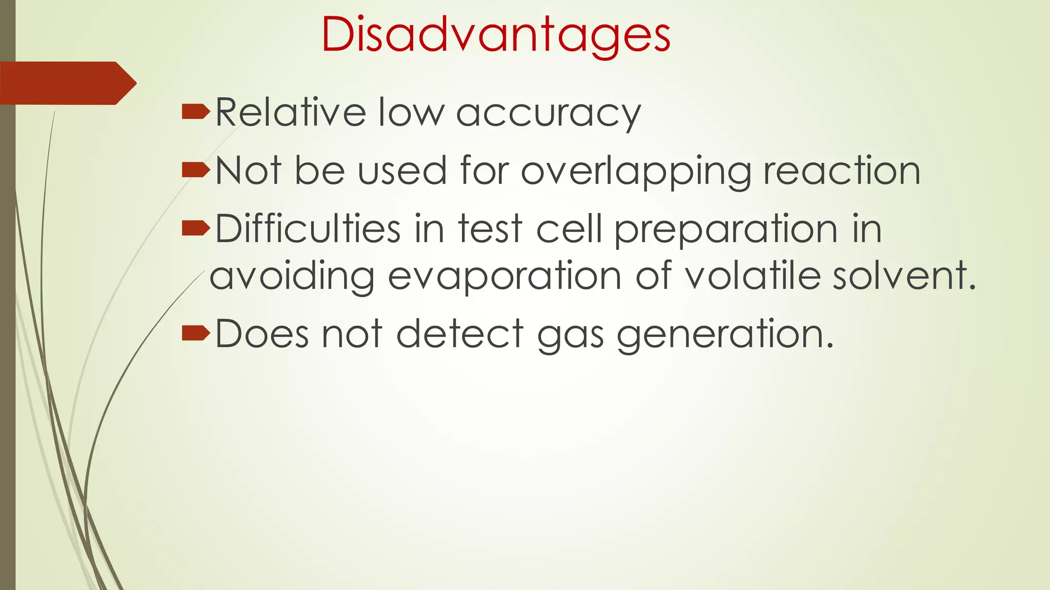 Disadvantages
Relative low accuracy
Not be used for overlapping reaction
Difficulties in test cell preparation in
avoiding evaporation of volatile solvent.
Does not detect gas generation.
 
