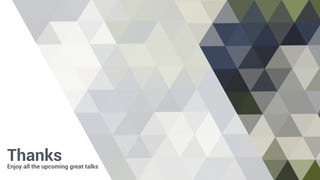 Thanks 
Enjoy all the upcoming great talks 
