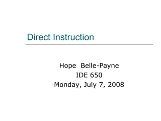 Direct Instruction Hope  Belle-Payne IDE 650 Monday, July 7, 2008 