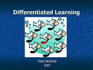 Differentiated Learning Mark Benthall 2007 
