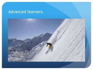 Advanced learners. 
 