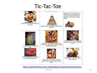 Tic-Tac-Toe




https://pantherfile.uwm.edu/edyburn/www/tictactoe.html
                    (c)Mewald                            38
 