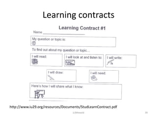 Learning contracts




http://www.iu29.org/resources/Documents/StudLearnContract.pdf
                                   (c)Mewald                    39
 