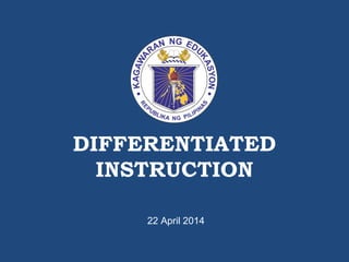 DIFFERENTIATED
INSTRUCTION
22 April 2014
 