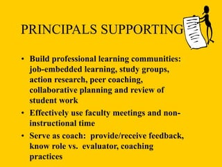 PRINCIPALS SUPPORTING DI
• Build professional learning communities:
job-embedded learning, study groups,
action research, peer coaching,
collaborative planning and review of
student work
• Effectively use faculty meetings and non-
instructional time
• Serve as coach: provide/receive feedback,
know role vs. evaluator, coaching
practices
 