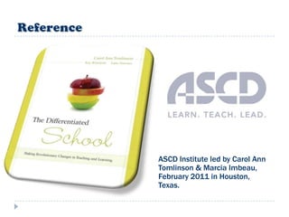 ASCD Institute led by Carol Ann
Tomlinson & Marcia Imbeau,
February 2011 in Houston,
Texas.
 