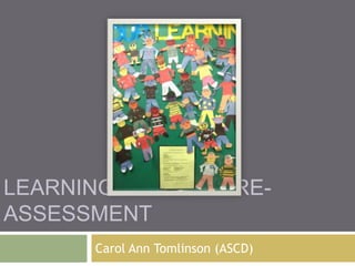 LEARNING PROFILE PRE-
ASSESSMENT
       Carol Ann Tomlinson (ASCD)
 